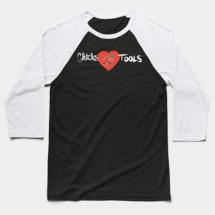 Chicks love tools! Baseball T-Shirt